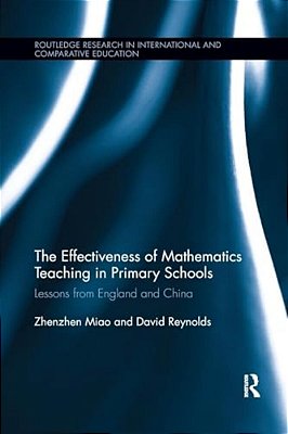 The Effectiveness Of Mathematics Teaching In Primary Schools: Lessons From England And China-..