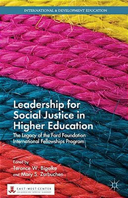 Leadership For Social Justice In Higher Education: The Legacy Of The Ford Foundation International Fellowships Program-..