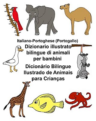 Italiano-Portoghese (Portogallo) Dizionario Illustrato Bilingue Di Animali Per Bambini Dicionário Bilingue Ilustrado De Animais Para Crianças-..