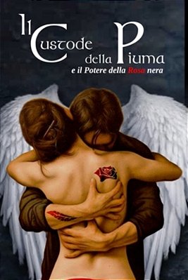 Il Custode Della Piuma: E Il Potere Della Rosa Nera Di Simone Martino. Saga Completa Volume Unico: Di Simone Martino-..