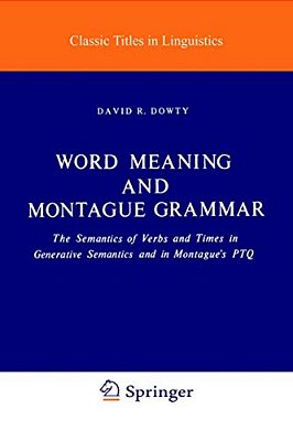 Word Meaning And Montague Grammar: The Semantics Of Verbs And Times In Generative Semantics And In Montague's Ptq-..