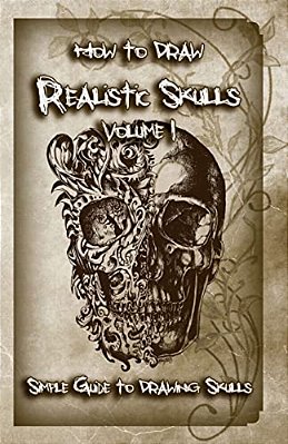 How To Draw Realistic Skulls Volume 1: Simple Guide To Drawing Skulls-..