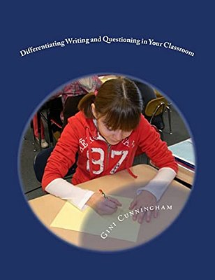 Differentiating Writing And Questioning In Your Classroom: Quick, Easy-To-implement Techniques For Maximized Achievement-..
