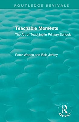 Teachable Moments: The Art Of Teaching In Primary Schools-..