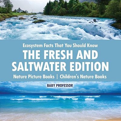 Ecosystem Facts That You Should Know - The Fresh And Saltwater Edition - Nature Picture Books Children's Nature Books-..
