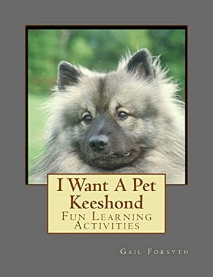 I Want A Pet Keeshond: Fun Learning Activities-..