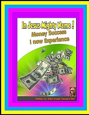 In Jesus Mighty Name! Volume 2: Money Success I Now Experience-..