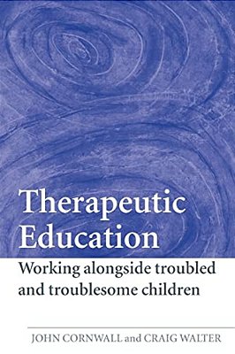 Therapeutic Education: Working Alongside Troubled And Troublesome Children-..
