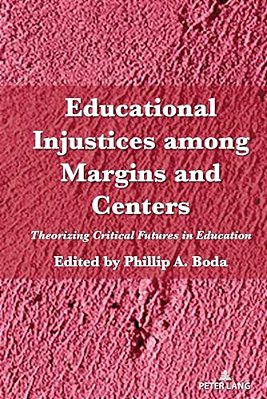 Educational Injustices Among Margins And Centers: Theorizing Critical Futures In Education-..