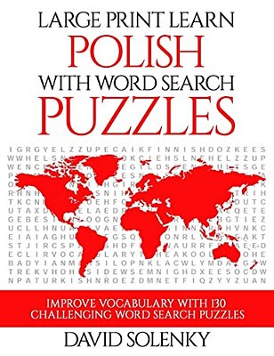 Large Print Learn Polish With Word Search Puzzles: Learn Polish Language Vocabulary With Challenging Easy To Read Word Find Puzzles-..