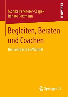 Begleiten, Beraten Und Coachen: Der Lehrberuf Im Wandel-..