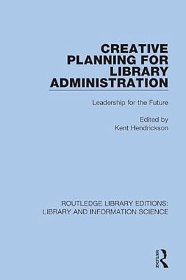 Creative Planning For Library Administration: Leadership For The Future-..