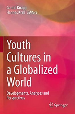 Youth Cultures In A Globalized World: Developments, Analyses And Perspectives-..