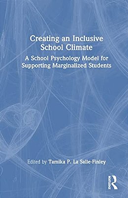 Creating An Inclusive School Climate: A School Psychology Model For Supporting Marginalized Students-..