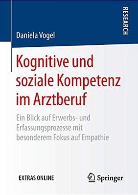 Kognitive Und Soziale Kompetenz Im Arztberuf: Ein Blick Auf Erwerbs- Und Erfassungsprozesse Mit Besonderem Fokus Auf Empathie-..