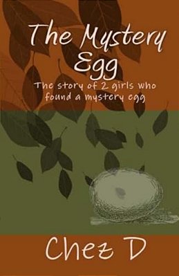 The Mystery Egg: The Story Of 2 Girls Who Found A Mystery Egg-..