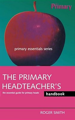 The Primary Headteacher's Handbook-..