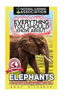 Everything You Should Know About: Elephants Faster Learning Facts-..