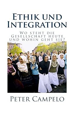 Ethik Und Integration: Wo Steht Die Gesellschaft Heute Und Wohin Geht Sie?-..