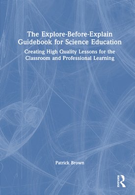 The Explore-Before-explain Guidebook For Science Education: Creating High Quality Lessons For The Classroom And Professional Learning-..