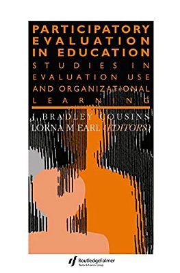 Participatory Evaluation In Education: Studies Of Evaluation Use And Organizational Learning-..