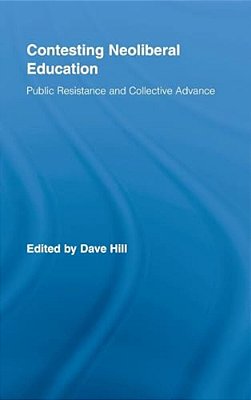 Contesting Neoliberal Education: Public Resistance And Collective Advance-..