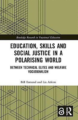 Education, Skills And Social Justice In A Polarising World: Between Technical Elites And Welfare Vocationalism-..