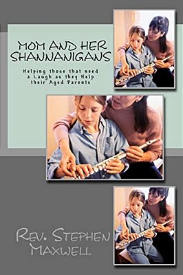 Mom And Her Shannanigans: Helping Those That Need A Laugh As They Help Their Aged Parents-..