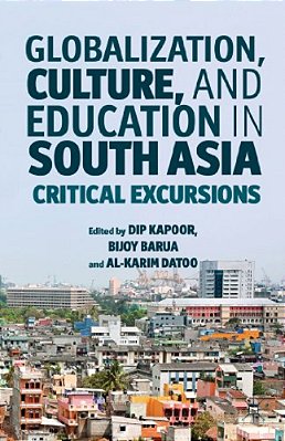 Globalization, Culture, And Education In South Asia: Critical Excursions-..
