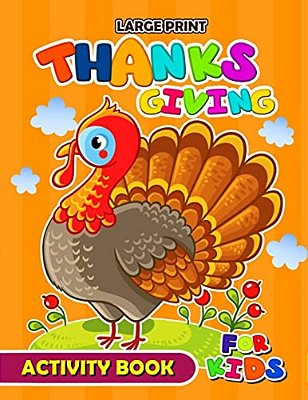 Large Print Thanksgiving Activity Book For Kids: Activity Book For Boy, Girls, Kids Ages 2-4,3-5,4-8 Game Mazes, Coloring, Crosswords, Dot To Dot, Mat-..