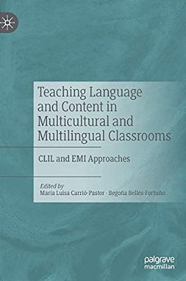 Teaching Language And Content In Multicultural And Multilingual Classrooms: Clil And Emi Approaches-..