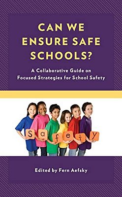 Can We Ensure Safe Schools?: A Collaborative Guide On Focused Strategies For School Safety-..