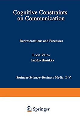 Cognitive Constraints On Communication: Representations And Processes-..