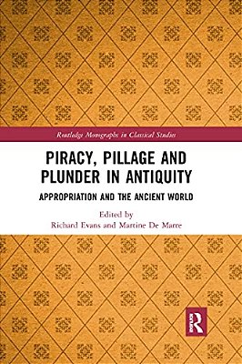 Piracy, Pillage, And Plunder In Antiquity: Appropriation And The Ancient World-..