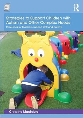 Strategies To Support Children With Autism And Other Complex Needs: Resources For Teachers, Support Staff And Parents-..