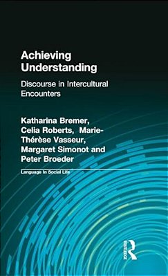 Achieving Understanding: Discourse In Intercultural Encounters-..
