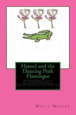 Hansel And The Dancing Pink Flamingos: Will Hansel Find A Friend To Take To The Swamp Festival-..