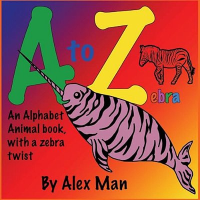 Children's Book: A To Z Zebra, An Alphabet Animal Book, With A Zebra Twist-..