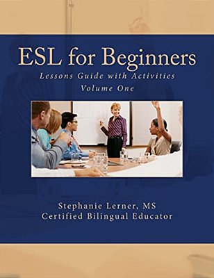 Esl For Beginners Lessons Guide With Activities: Volume One-..
