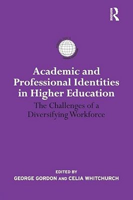 Academic And Professional Identities In Higher Education: The Challenges Of A Diversifying Workforce-..