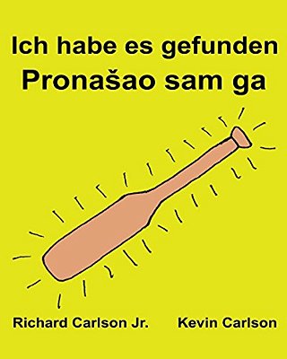 Ich Habe ES Gefunden: Ein Bilderbuch Für Kinder Deutsch-Serbisch Lateinisch (Zweisprachige Ausgabe) (Www. Rich. Center)-..