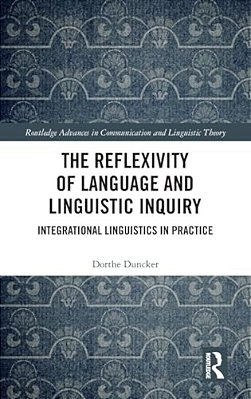 The Reflexivity Of Language And Linguistic Inquiry: Integrational Linguistics In Practice-..