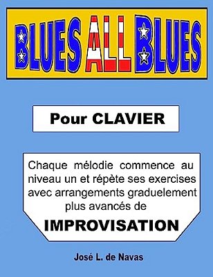 Blues All Blues: Francais. Exercises Progressifs D'Arrangements Blues Pour Improvisation. -..