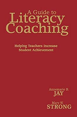 A Guide To Literacy Coaching: Helping Teachers Increase Student Achievement-..