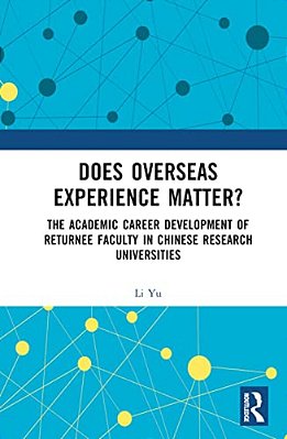 Does Overseas Experience Matter?: The Academic Career Development Of Returnee Faculty In Chinese Research Universities-..