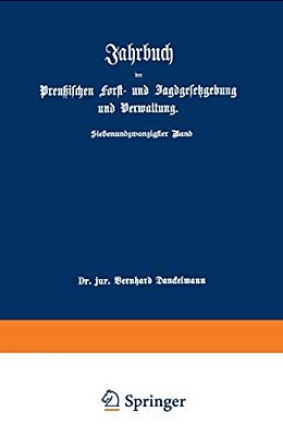 Jahrbuch Der Preußischen Forst- Und Jagdgesetzgebung Und Verwaltung: Im Anschluß An Das Jahrbuch Im Forst- Und Jagdkalender Für Preußen I. Bis XVII. J-..
