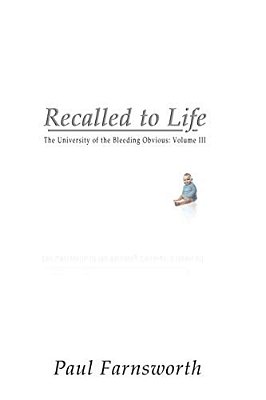 Recalled To Life: The University Of The Bleeding Obvious: Volume III-..