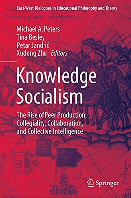 Knowledge Socialism: The Rise Of Peer Production: Collegiality, Collaboration, And Collective Intelligence-..