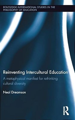 Reinventing Intercultural Education: A Metaphysical Manifest For Rethinking Cultural Diversity-..