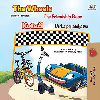 The Wheels The Friendship Race (English Croatian Bilingual Children's Book)-..